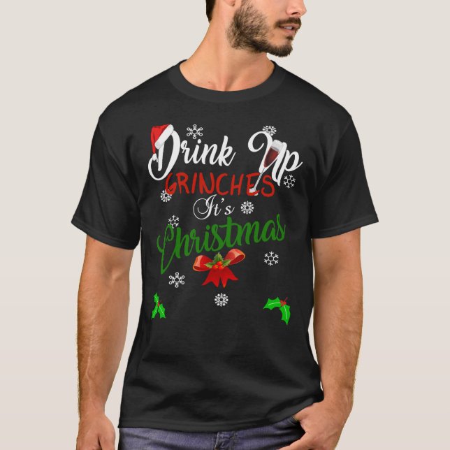 Funny Drink Up Grinches It&x27;s Christmas Designs T-Shirt (Front)
