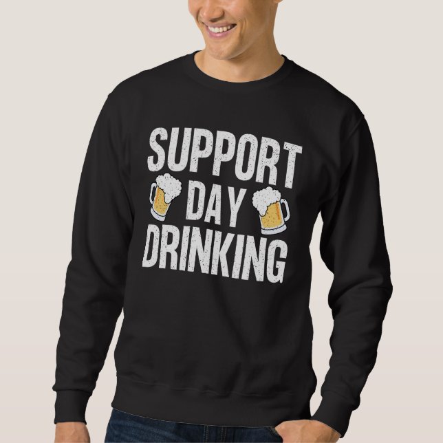 Funny Drinking Gift Support Drinking Day Sweatshirt (Front)
