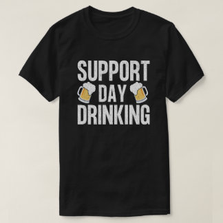 Funny Drinking Gift Support Drinking Day T-Shirt