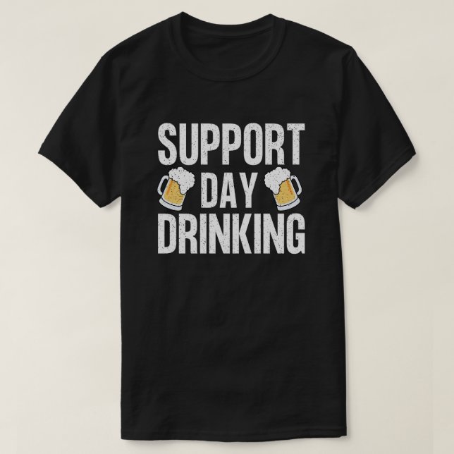 Funny Drinking Gift Support Drinking Day T-Shirt (Design Front)