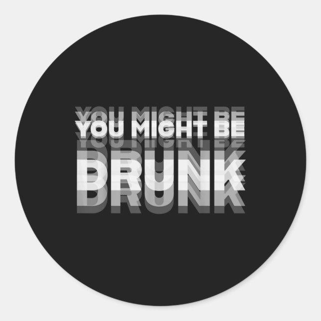 Funny Drinking Humour You Might Be Drunk  Classic Round Sticker (Front)