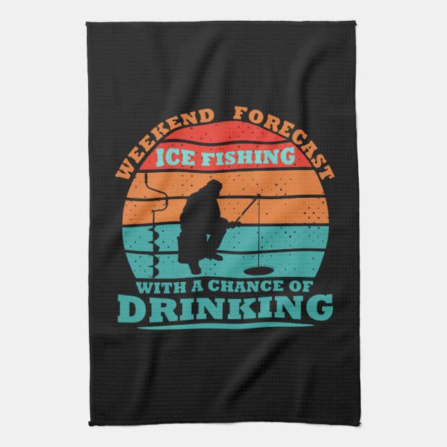 funny drinking saying and ice fishing kitchen towel (Vertical)