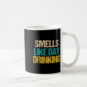 Funny Drinking Shirt For Men Women Smells Like Day Coffee Mug