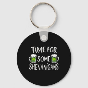 Funny Drinking Time For Some Shenanigans St Patric Keychain