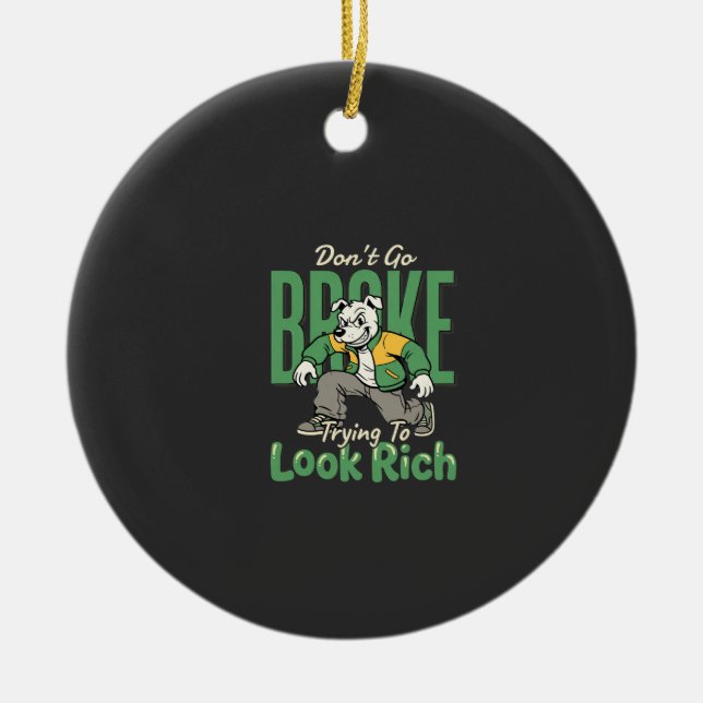 Funny Drip Dog Money Quote Ceramic Ornament (Front)