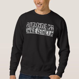 Funny Driving Instructor Self Driving Autonomous Sweatshirt