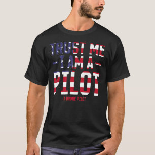 Funny Drone Pilot - Trust Me I Am A Pilot A Drone  T-Shirt