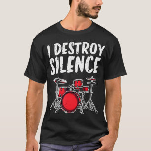 Funny Drum Set Drummer Musician I Destroy Silence  T-Shirt