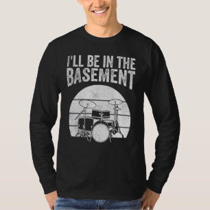 Funny Drummer Art Drumming Lovers I Ll Be In The B T-Shirt