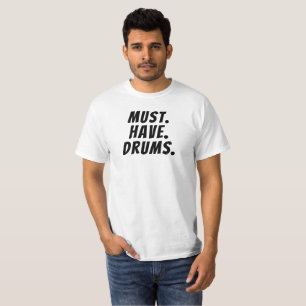 Funny Drummer Gifts Drummer TShirt Must.Have.Drums