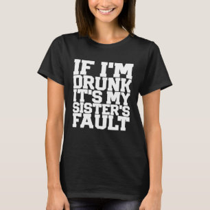 Funny DRUNK SISTERS FAULT Beer Wine Birthday Women T-Shirt
