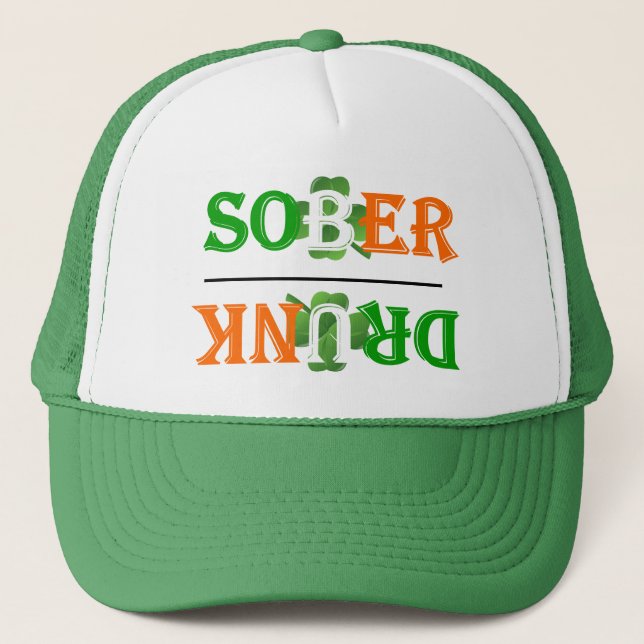 Funny drunk sober  St Patrick's day Trucker Hat (Front)