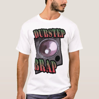 Funny Dubstep brap sarcastic DUBSTEP genre joke T-Shirt