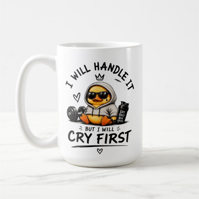 Funny Duck "I Will Handle It But I Will Cry First" Coffee Mug (Left)
