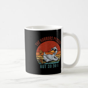 Funny Duck The Horrors Persist But So Do I  Coffee Mug