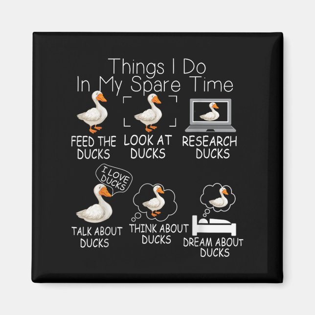 Funny Ducks Lover 6 Things I Do In My Spare Time D Magnet (Front)