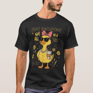Funny Ducks Most Definitely Not All In A Row Hilar T-Shirt