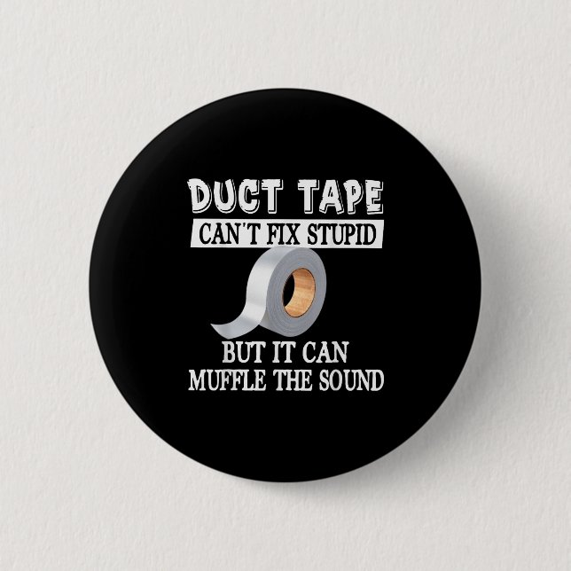 Funny Duct Tape Can't Fix Stud But Can Muffle The  2 Inch Round Button (Front)