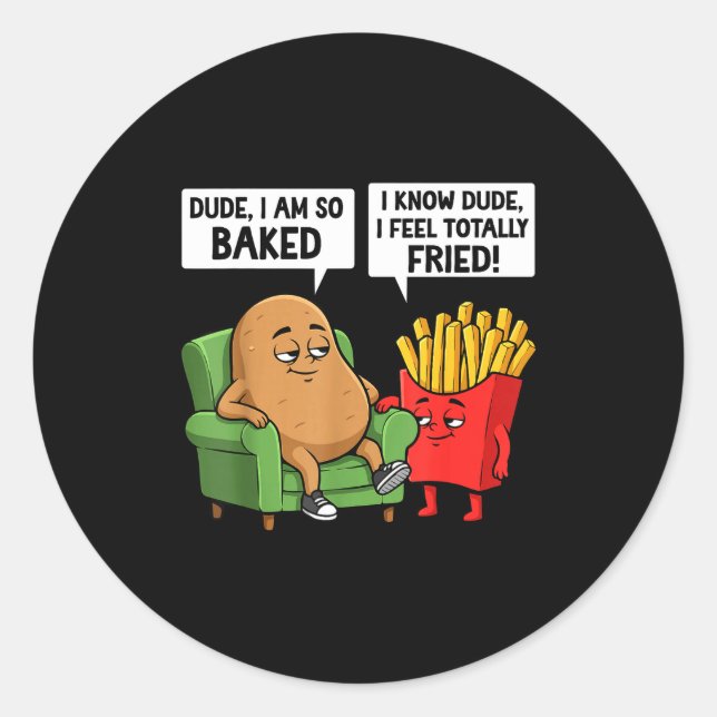 Funny Dude I'm So Baked I Know Dude I Feel Totally Classic Round Sticker (Front)
