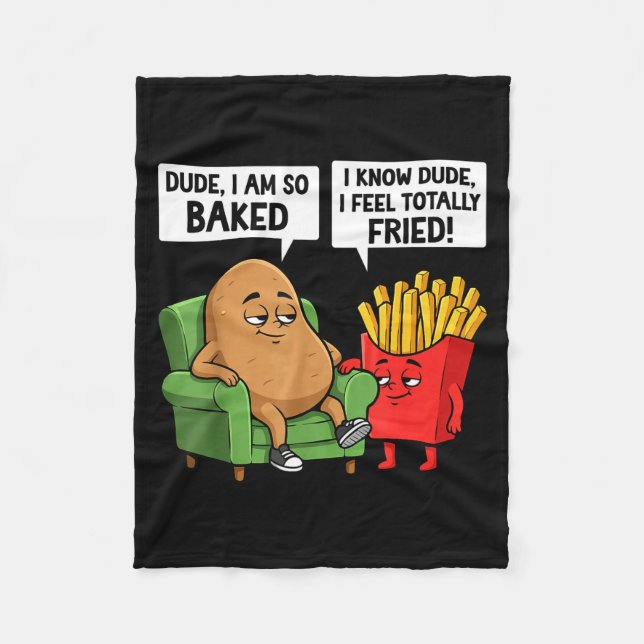 Funny Dude I'm So Baked I Know Dude I Feel Totally Fleece Blanket (Front)