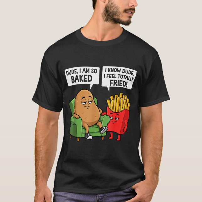 Funny Dude I'm So Baked I Know Dude I Feel Totally T-Shirt (Front)