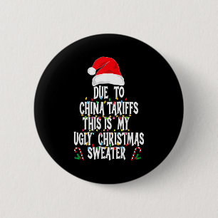 Funny Due To China Tarriffs Ugly Christmas Sweater 2 Inch Round Button