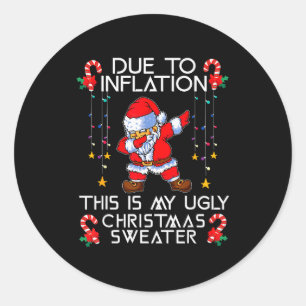 Funny Due To Inflation This Is My Ugly Christmas S Classic Round Sticker