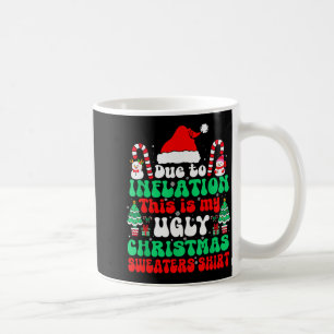 Funny Due To Inflation This Is My Ugly Christmas S Coffee Mug
