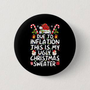 Funny Due To Inflation This Is My Ugly Sweater For 2 Inch Round Button