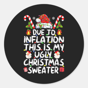 Funny Due To Inflation This Is My Ugly Sweater For Classic Round Sticker