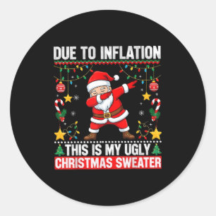 Funny Due To Inflation This Is My Ugly Sweater For Classic Round Sticker