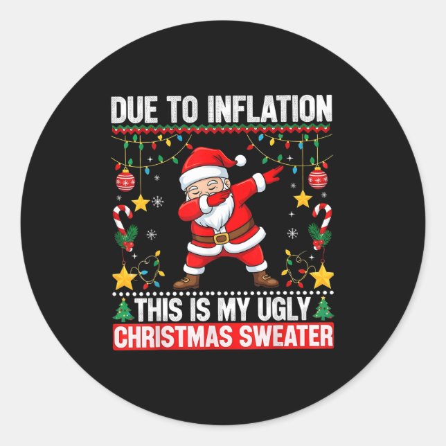 Funny Due To Inflation This Is My Ugly Sweater For Classic Round Sticker (Front)