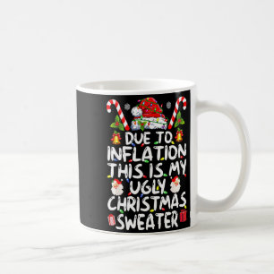 Funny Due To Inflation This Is My Ugly Sweater For Coffee Mug