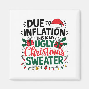 Funny Due To Inflation This Is My Ugly Sweater For Magnet