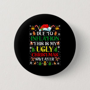 Funny Due To Inflation Ugly Christmas Sweaters For 2 Inch Round Button