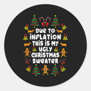 Funny Due To Inflation Ugly Christmas Sweaters For Classic Round Sticker