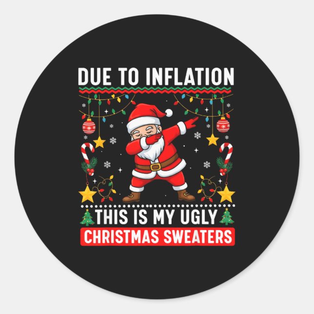Funny Due To Inflation Ugly Christmas Sweaters For Classic Round Sticker (Front)