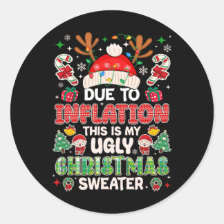 Funny Due To Inflation Ugly Christmas Sweaters For Classic Round Sticker