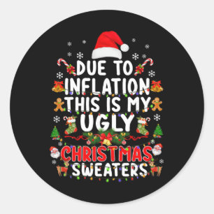 Funny Due To Inflation Ugly Christmas Sweaters For Classic Round Sticker