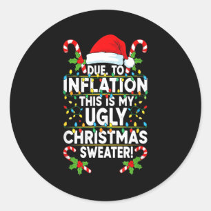 Funny Due To Inflation Ugly Christmas Sweaters For Classic Round Sticker
