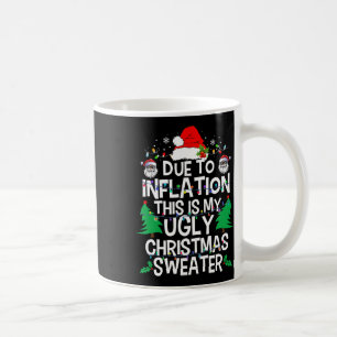 Funny Due To Inflation Ugly Christmas Sweaters For Coffee Mug