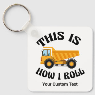 Funny Dump Truck Driver This is How I Roll Custom Keychain