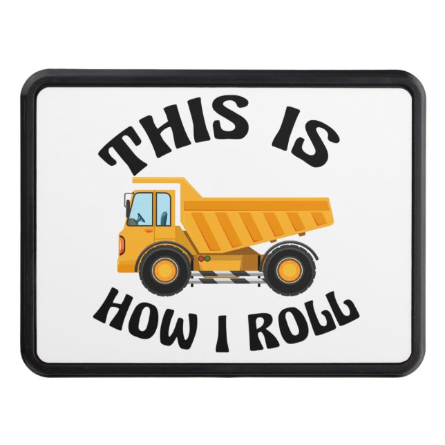 Funny Dump Truck Driver This is How I Roll Trailer Hitch Cover (Front)