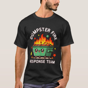 Funny Dumpster Fire Response Team Meme Funny Work  T-Shirt