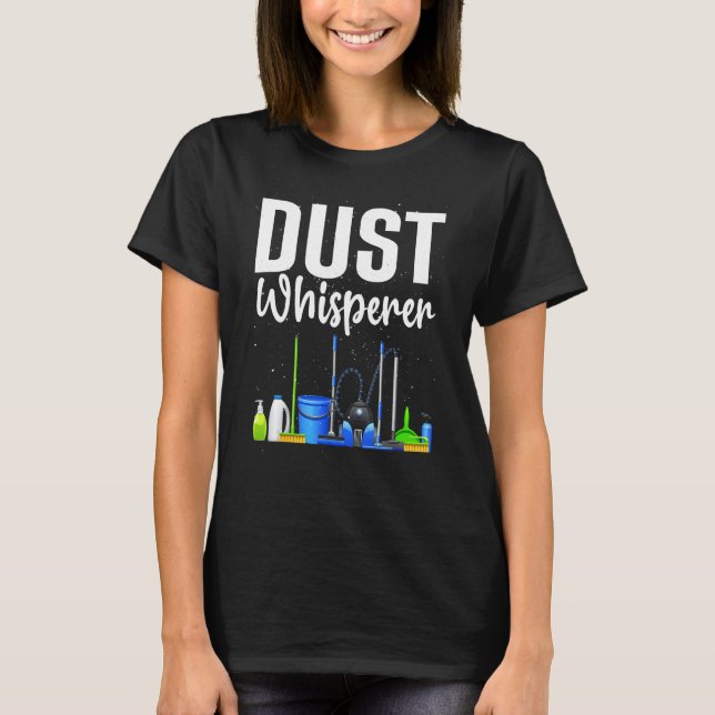 Funny Dust Whisperer For Women Men Cleaning Servic T-Shirt (Front)