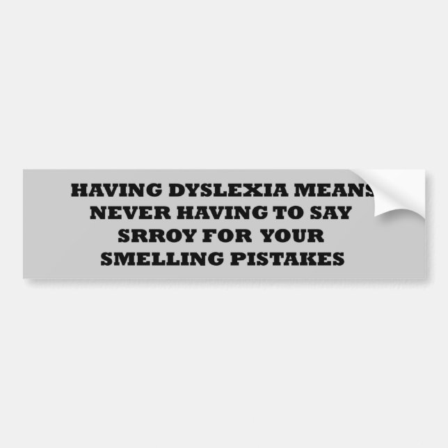 Funny dyslexic slogan bumper sticker (Front)