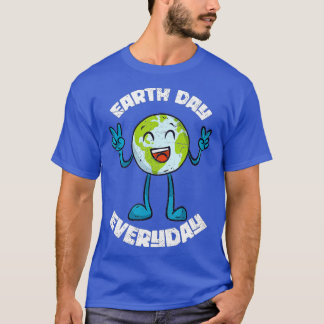 Funny Earth Day Everyday Planet Anniversary Earth  T-Shirt