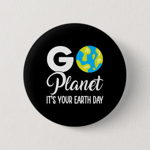 Funny Earth Day Men Women Go Planet Its Your Earth 2 Inch Round Button