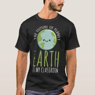 Funny Earth Day Teachers Classroom, Future of Plan T-Shirt
