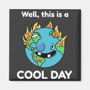 Funny Earth Global Warming This Is A Cool Day Magnet